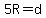 5R=d