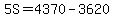 5S=4370-3620