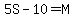 5S-10=M