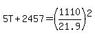 5T%2B2457=%281110%2F21.9%29%5E2