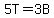 5T=3B