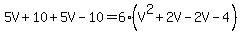 5V%2B10%2B5V-10=6%28V%5E2%2B2V-2V-4%29