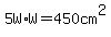 5W%2AW=450+cm%5E2