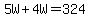 5W%2B4W=324