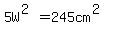 5W%5E%282%29=245cm%5E%282%29