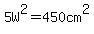 5W%5E2=450+cm%5E2