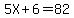 5X%2B6=82