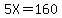 5X=160