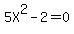 5X%5E2+-+2=+0+