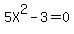 5X%5E2+-+3=+0