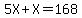 5X+%2B+X+=+168