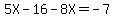 5X+-+16+-+8X+=+-7