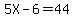 5X+-+6+=+44