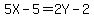 5X-5=2Y-2