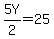 5Y%2F2+=25