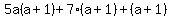 5a%28a%2B1%29%2B7%28a%2B1%29%2B%28a%2B1%29