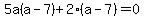 5a%28a-7%29%2B2%28a-7%29=0
