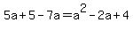5a%2B5-7a=a%5E2+-+2a+%2B+4