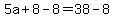 5a%2B8-8=38-8