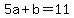 5a%2Bb=11