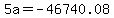 5a=-46740.08