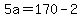 5a=170-2