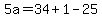 5a=34%2B1-25