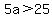 5a%3E25
