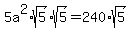 5a%5E2%2Asqrt%285%29%2Asqrt%285%29=240%2Asqrt%285%29