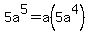 5a%5E5=a%285a%5E4%29