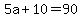 5a+%2B+10+=+90