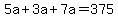 5a+%2B+3a+%2B+7a+=+375