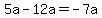 5a-12a=-7a