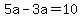 5a-3a=10