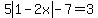 5abs%281-2x%29-7=3