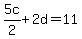5c%2F2%2B2d=11