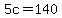 5c=140