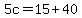 5c=15%2B40