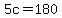 5c=180
