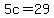 5c=29