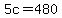 5c=480