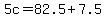 5c=82.5%2B7.5
