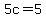 5c+=+5