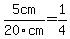 5cm%2F20cm+=+1%2F4