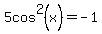 5cos%5E2%28x%29+=+-1