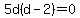 5d%28d-2%29=0