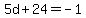 5d%2B24=-1