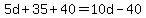 5d%2B35%2B40=10d-40