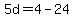 5d=4-24