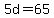 5d=65